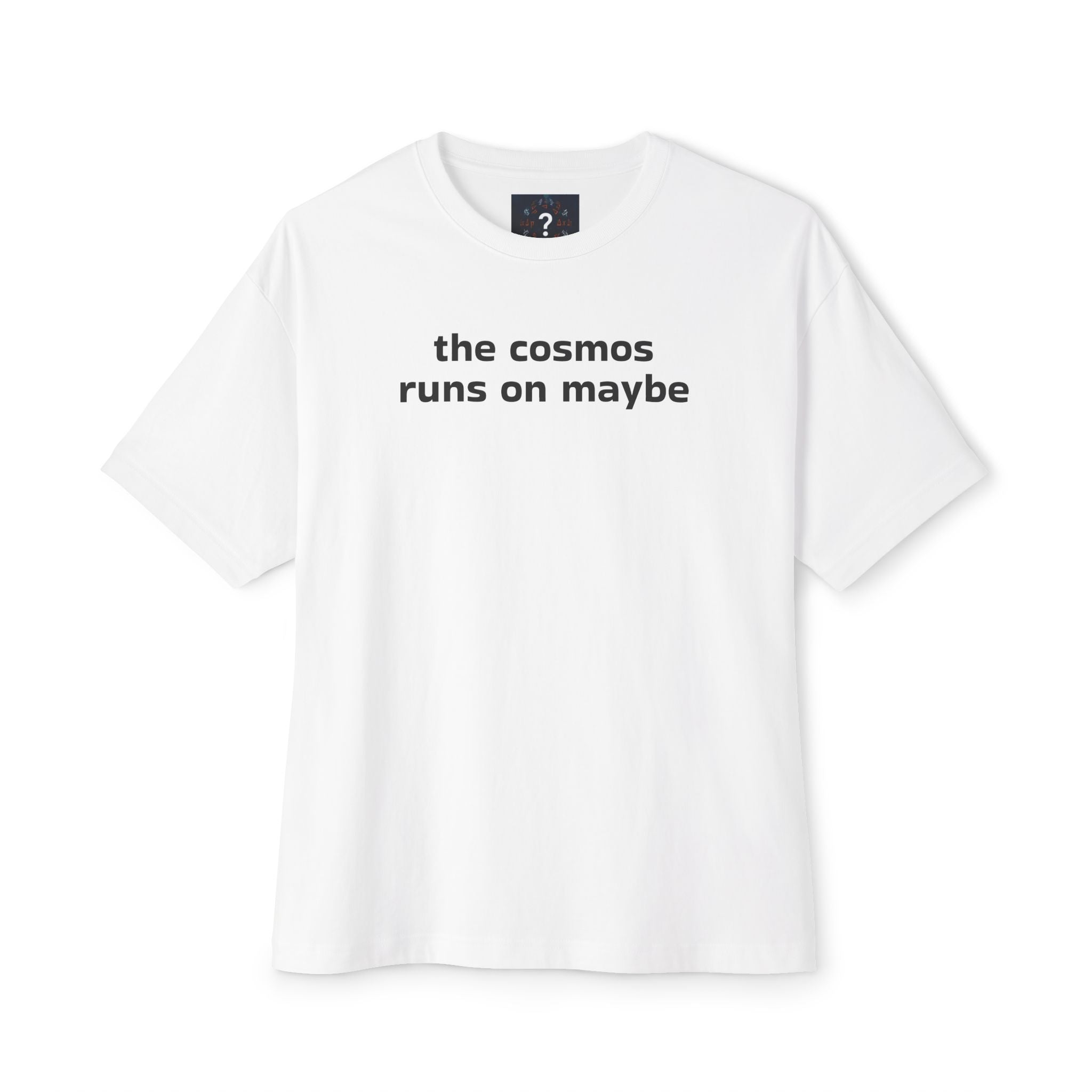 THE COSMOS RUNS ON MAYBE