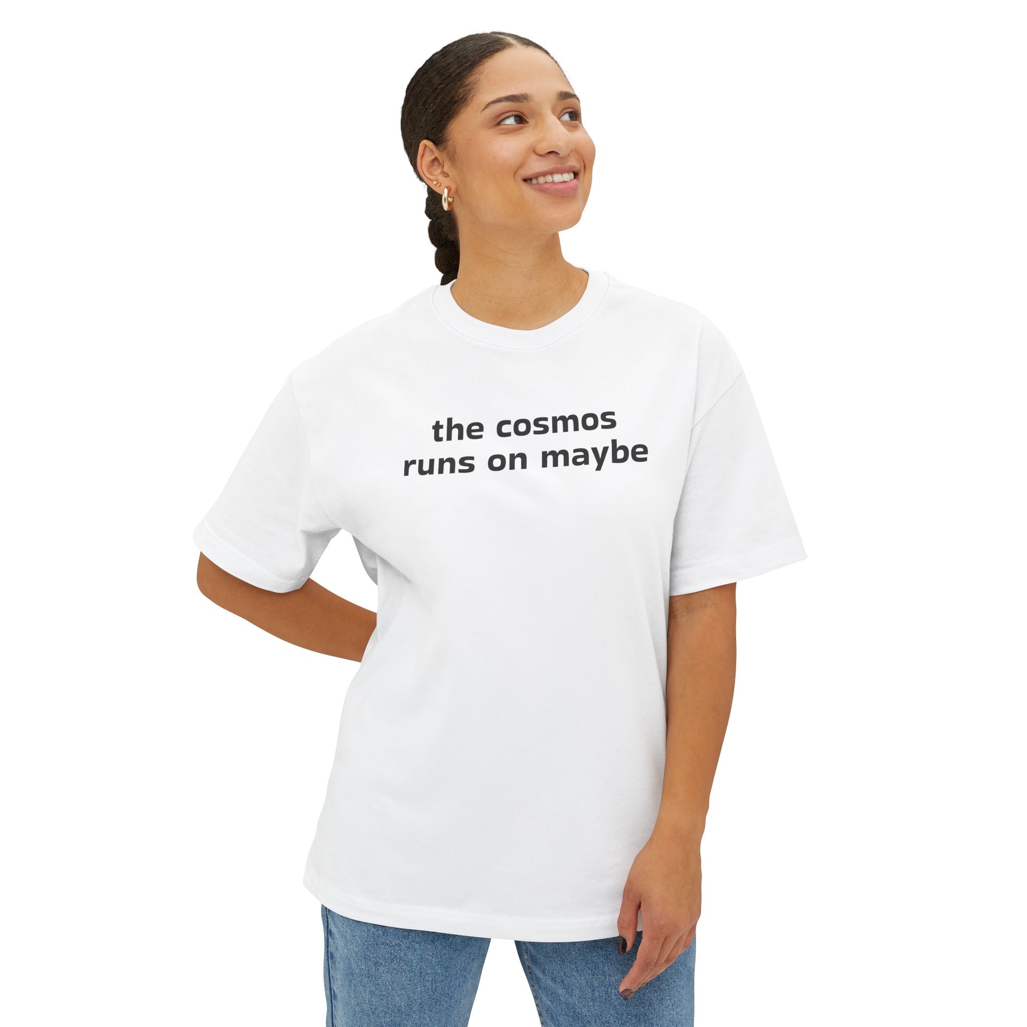 THE COSMOS RUNS ON MAYBE