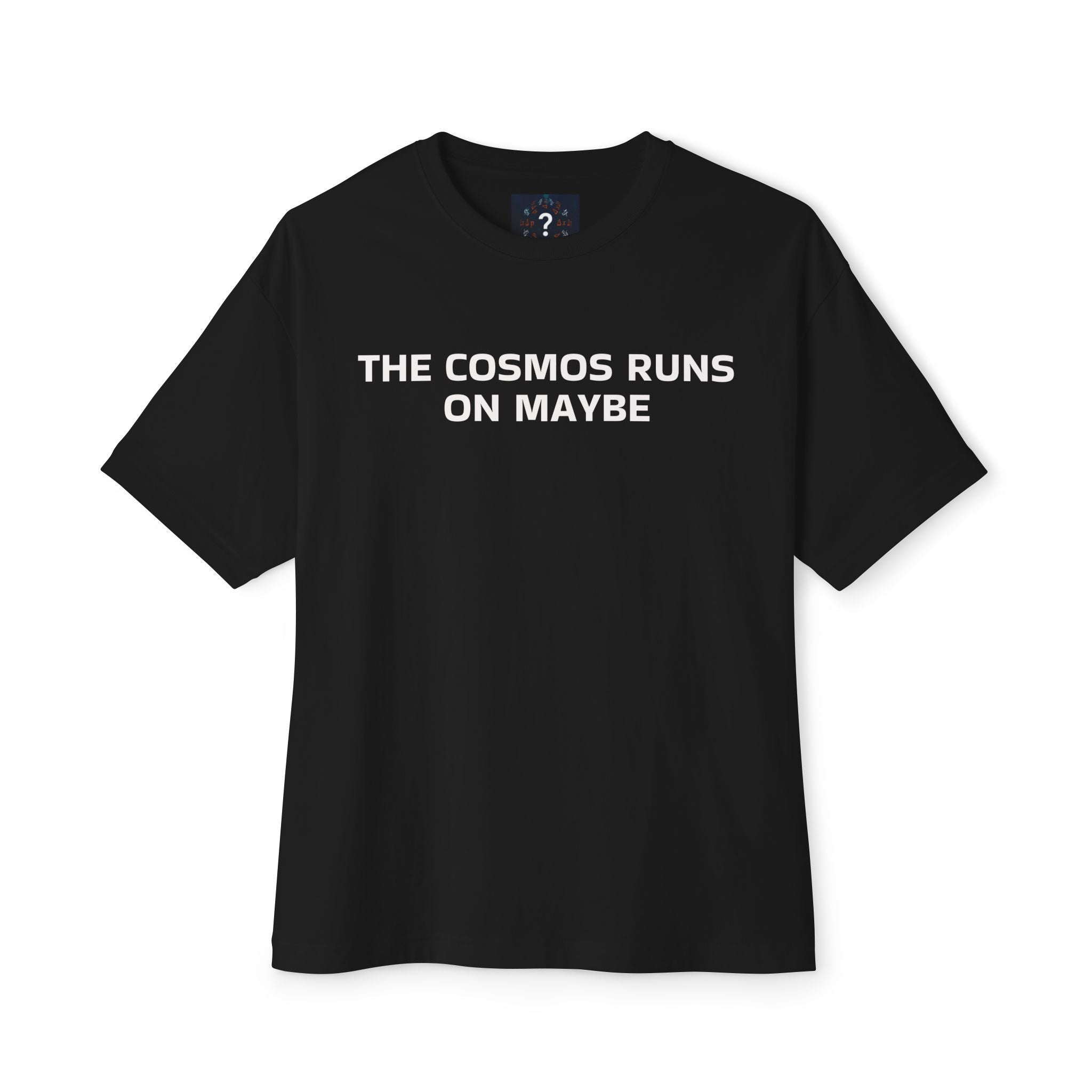THE COSMOS RUNS ON MAYBE